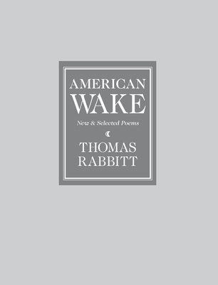 American Wake: New & Selected Poems - Rabbitt, Thomas