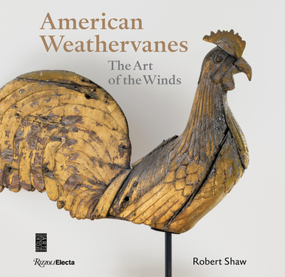 American Weathervanes: The Art of the Winds - Shaw, Robert