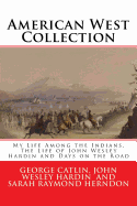 American West Collection: My Life Among the Indians, the Life of John Wesley Hardin and Days on the Road