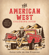 American West Coloring Book: Color Life on the Frontier - More Than 100 Pages to Color
