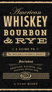 American Whiskey, Bourbon & Rye: A Guide to the Nation?s Favorite Spirit