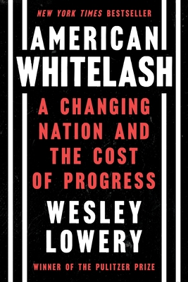 American Whitelash: A Changing Nation and the Cost of Progress - Lowery, Wesley