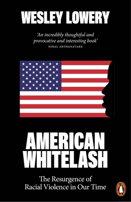 American Whitelash: The Resurgence of Racial Violence in Our Time - Lowery, Wesley