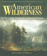 American Wilderness: The Story of the Hudson River School of Painting
