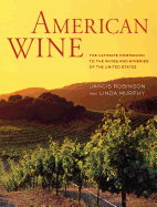 American Wine: The Ultimate Companion to the Wines and Wineries of the United States