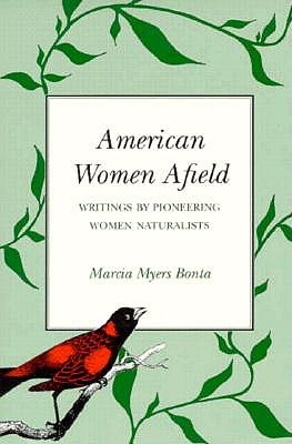American Women Afield: Writings by Pioneering Women Naturalists - Bonta, Marcia Myers (Editor)