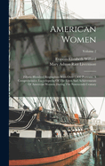 American Women: Fifteen Hundred Biographies With Over 1,400 Portraits: A Comprehensive Encyclopedia Of The Lives And Achievements Of American Women During The Nineteenth Century; Volume 2