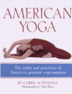 American Yoga: The Paths and Practices of America's Greatest Yoga Masters - Schneider, Carrie, and Ryan, Andy (Photographer)