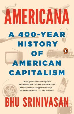 Americana: A 400-Year History of American Capitalism - Srinivasan, Bhu
