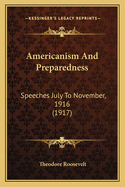 Americanism and Preparedness: Speeches July to November, 1916 (1917)