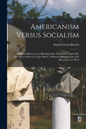 Americanism Versus Socialism: Address Delivered at a Meeting of the Middlesex County Bar Association Held at Youngs Hotel, in Boston, Massachusetts, On December 23, 1919