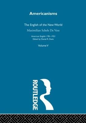 Americanisms:English New World - De Vere, Maximilian Schele, and Davis, Daniel R. (Editor)