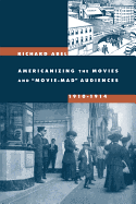 Americanizing the Movies and Movie-Mad Audiences, 1910-1914