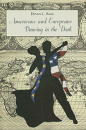 Americans and Europeans: Dancing in the Dark: On Our Differences and Affinities, Our Interests, and Our Habits of Life