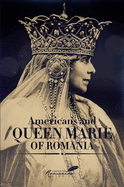 Americans & Queen Marie of Romania: A Selection of Documents