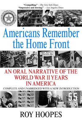 Americans Remember the Homefront: An Oral Narrative of the World War II Years in America - Hoopes, Roy