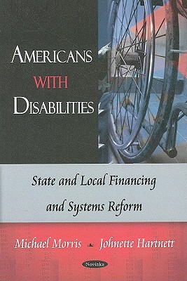 Americans with Disabilities: State and Local Financing and Systems Reform - Morris, Michael, and Hartnett, Johnette