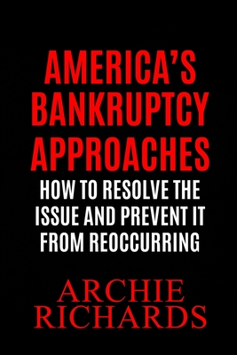 America's Bankruptcy: America is Closer to Bankruptcy Than Most People Know - Richards, Archie