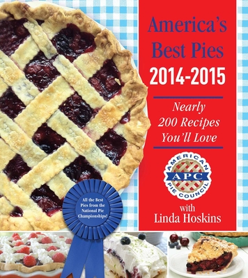 America's Best Pies 2014-2015: Nearly 200 Recipes You'll Love - American Pie Council, and Hoskins, Linda