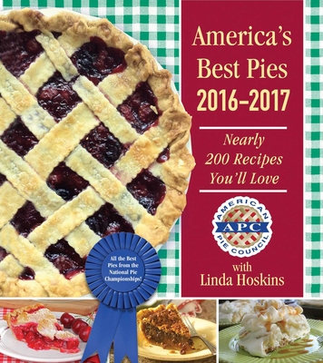 America's Best Pies 2016-2017: Nearly 200 Recipes You'll Love - American Pie Council, and Hoskins, Linda