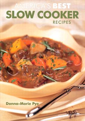 America's Best Slow Cooker Recipes - Pye, Donna-Marie