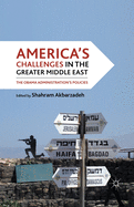 America's Challenges in the Greater Middle East: The Obama Administration's Policies