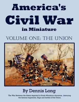 America's Civil War in Miniature: Vol. 1 the Union - Long, Dennis