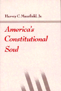 America's Constitutional Soul - Mansfield, Harvey Claflin, Jr.