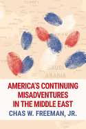 America's Continuing Misadventures in the Middle East