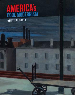 America's Cool Modernism: O'Keeffe to Hopper - Bourgignon, Katherine, and Mazow, Leo G. (Contributions by), and Kroiz, Lauren (Contributions by)