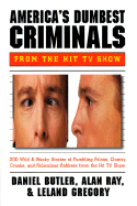 America's Dumbest Criminals - Butler, Daniel R, and Ray, Alan, and Gregory, Leland