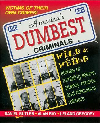 America's Dumbest Criminals - Butler, Ray, and Butler, Gregory, and Ray, Alan