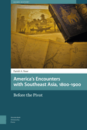 America's Encounters with Southeast Asia, 1800-1900: Before the Pivot