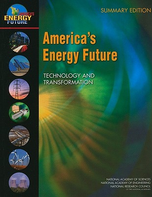 America's Energy Future: Technology and Transformation: Summary Edition - National Research Council, and National Academy of Engineering, and National Academy of Sciences