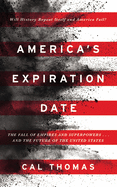 America's Expiration Date: The Fall of Empires and Superpowers . . . and the Future of the United States
