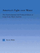 America's Fight Over Water: The Environmental and Political Effects of Large-Scale Water Systems