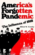 America's Forgotten Pandemic: The Influenza of 1918 - Crosby, Alfred W