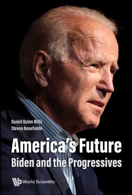 America's Future: Biden and the Progressives - Mills, Daniel Quinn, and Rosefielde, Steven