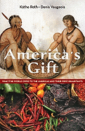 America's Gift: What the World Owes to the Americas and Their First Inhabitants