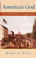 America's God: From Jonathan Edwards to Abraham Lincoln
