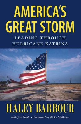America's Great Storm: Leading Through Hurricane Katrina - Barbour, Haley, and Nash, Jere, and Mathews, Ricky (Foreword by)