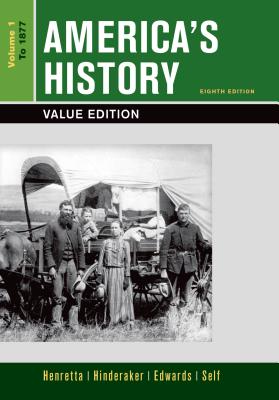 America's History, Value Edition, Volume 1 - Henretta, James A, and Hinderaker, Eric, and Edwards, Rebecca