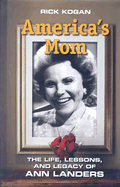 America's Mom: The Life, Lessons, and Legacy of Ann Landers