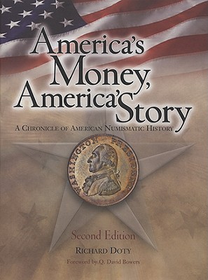 America's Money, America's Story: A Chronicle of American Numismatic History - Doty, Richard, and Bowers, Q David (Foreword by)