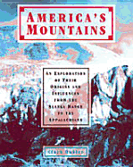 America's Mountains: An Exploration of Their Origins and Influences from the Alaska Range to the Appalachians
