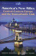 America's New Allies: Central-Eastern Europe and the Transatlantic Link