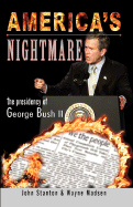 America's Nightmare: The Presidency of George Bush II - Stanton, John, Dr., and Madsen, Wayne