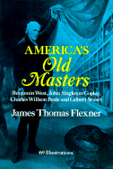 America's Old Masters: Benjamin West, John Singleton Copley, Charles Willson Peale and Gilbert Stuart