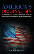 America's Original Sin: A Collection of Essays on Racism and the Continuing Scourge of White Supremacy