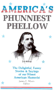 America's Phunniest Phellow: The Delightful, Funny Stories and Sayings of Our Wisest American...